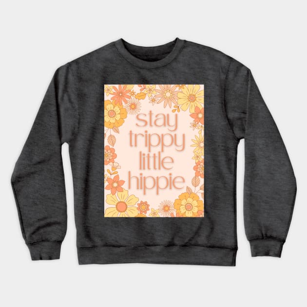 Stay Trippy Little Hippie Crewneck Sweatshirt by GloriousPurpose